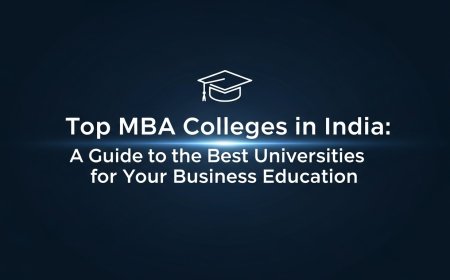 Top MBA Colleges in India: A Guide to the Best Universities for Your Business Education